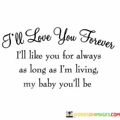 Ill-Love-You-Forever-Ill-Like-You-For-Always-As-Long-As-Quotes.jpeg