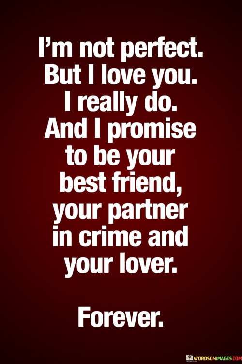 Im-Not-Perfect-But-I-Love-You-And-I-Promise-To-Be-Your-Quotes.jpeg
