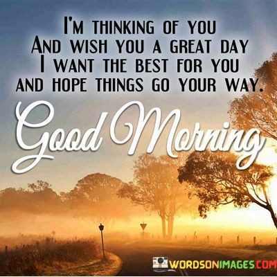 Im-Thinking-Of-You-And-Wish-You-A-Great-Day-I-Want-The-Best-Quotes.jpeg