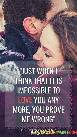 Just-When-I-Think-That-It-Is-Impossible-To-Love-You-Any-Quotes.jpeg