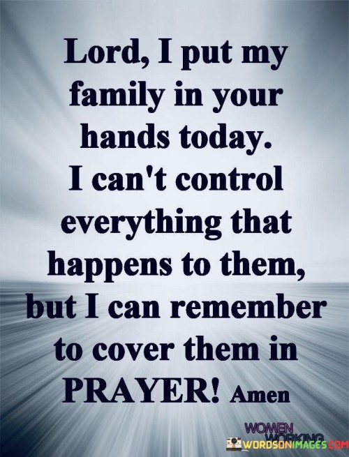 Lord-I-Put-My-Family-In-Your-Hands-Today-I-Cant-Quotes.jpeg