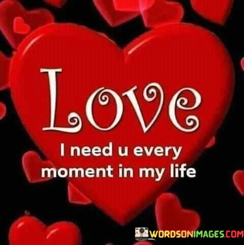 Love-I-Need-U-Every-Moment-Quotes.jpeg
