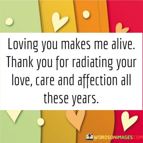 Loving-You-Makes-Me-Alive-Thank-You-For-Radiating-Your-Quotes.jpeg
