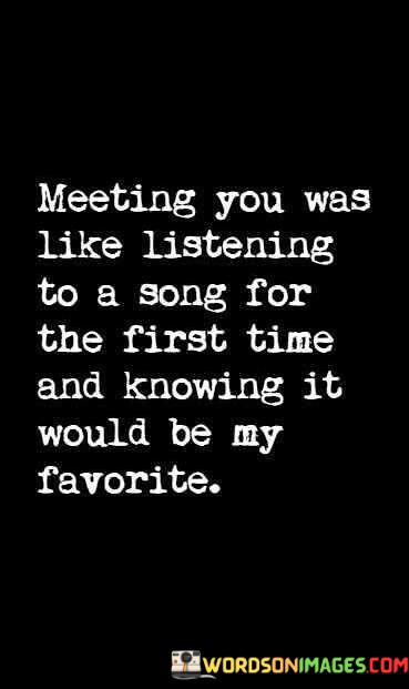 Meeting-You-Was-Like-Listening-To-A-Song-For-The-First-Quotes.jpeg