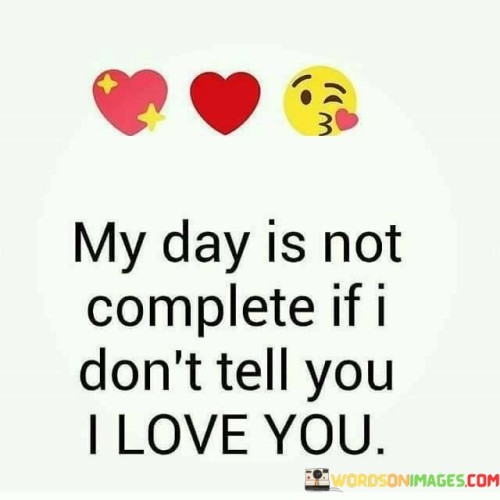 My-Day-Is-Not-Complete-If-I-Dont-Tell-You-I-Love-Quotes.jpeg