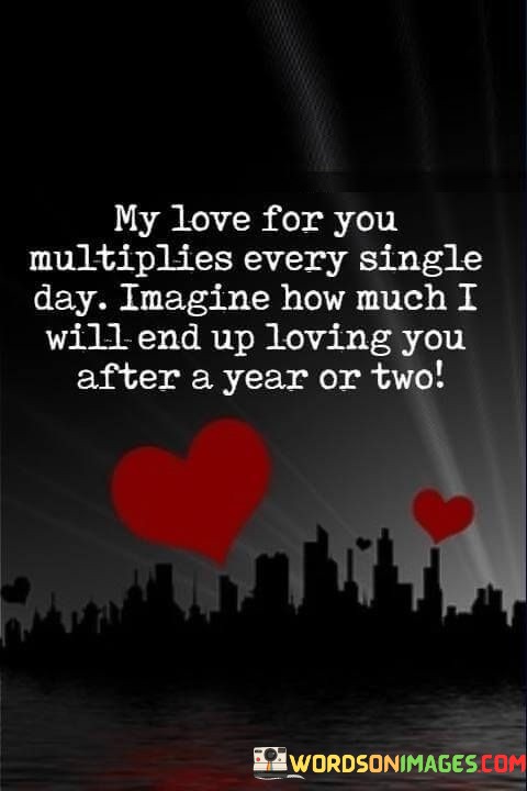 My-Love-For-You-Multiplies-Every-Single-Day-Imagine-How-Quotes.jpeg