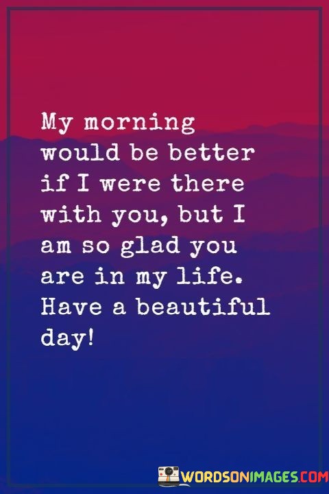My-Morning-Would-Be-Better-If-I-Were-There-With-You-Quotes.jpeg