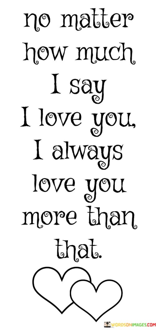 No-Matter-How-Much-I-Say-I-Love-You-I-Always-Love-You-Quotes.jpeg