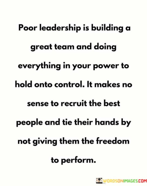 Poor-Leadership-Is-Building-A-Great-Team-And-Doing-Everything-Quotes.jpeg