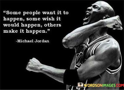 Some-People-Want-It-To-Happen-Some-Wish-It-Would-Happen-Quotes.jpeg