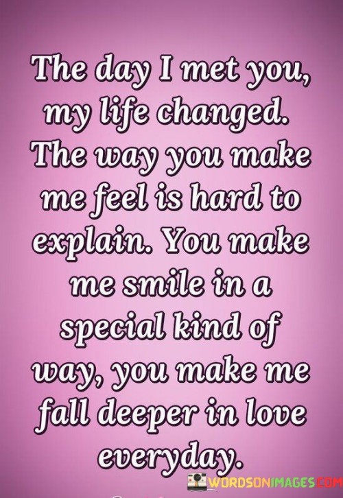 The-Day-I-Met-You-My-Life-Changed-The-Way-You-Make-Me-Feel-Quotes.jpeg