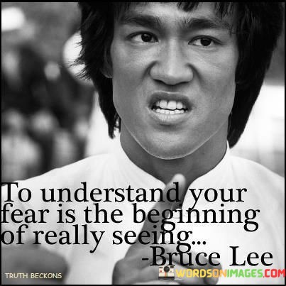 To-Understand-Your-Fear-Is-The-Beginning-Of-Really-Seeing-Quotes.jpeg