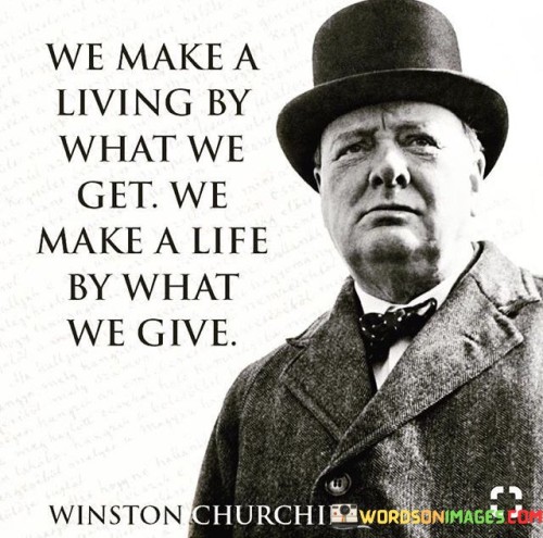 We-Make-A-Living-By-What-We-Get-We-Make-A-Life-By-What-Quotes.jpeg