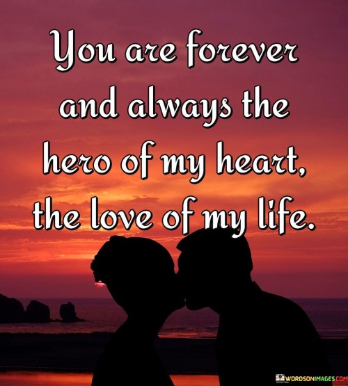 You-Are-Forever-And-Always-The-Hero-Of-My-Heart-The-Love-Of-Quotes.jpeg