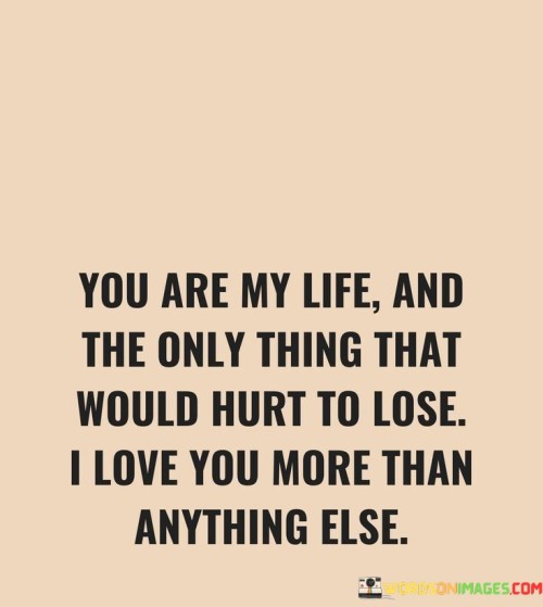 You-Are-My-Life-And-The-Only-Thing-That-Would-Hurt-Quotes.jpeg