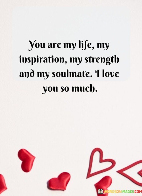 You-Are-My-Life-My-Inspiration-My-Strength-And-My-Soulmate-Quotes.jpeg