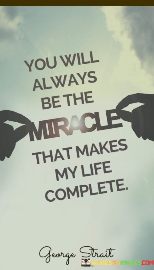 You-Will-Always-Be-The-Miracle-That-Makes-My-Life-Quotes.jpeg