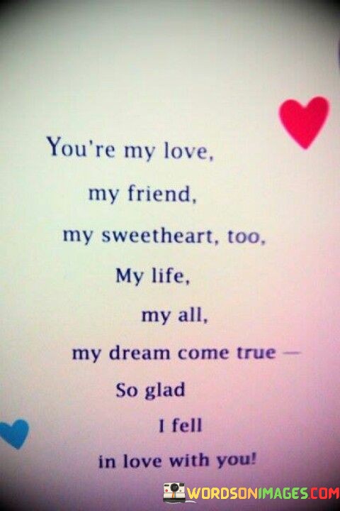 Youre-My-Love-My-Friend-My-Sweetheart-Too-My-Life-Quotes.jpeg