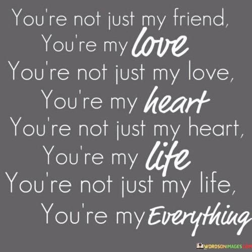 Youre-Not-Just-My-Friend-Youre-My-Love-Youre-Not-Quotes.jpeg