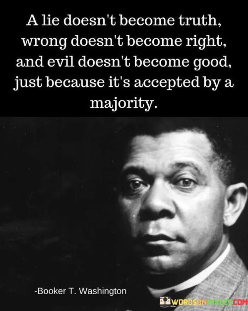 A-Lie-Doesnt-Become-Truth-Wrong-Doesnt-Become-Right-And-Evil-Doesnt-Quotes.jpeg