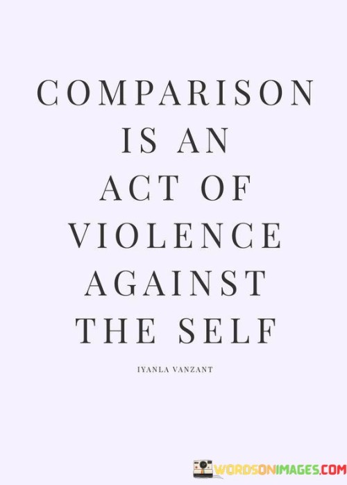 Comparison-Is-An-Act-Of-Violence-Against-The-Self-Quotes.jpeg