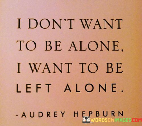 I-Dont-Want-To-Be-Alone-I-Want-To-Be-Quotes.jpeg