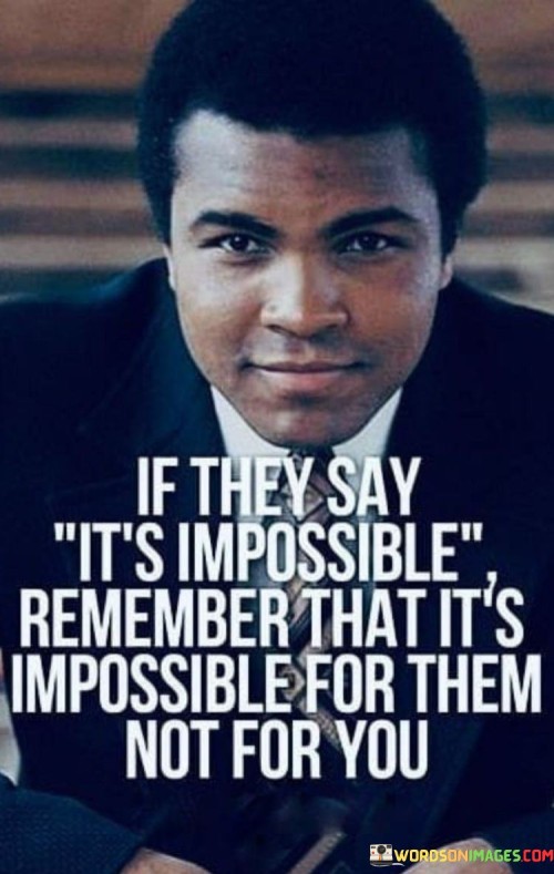 If-They-Say-Its-Impossible-Rememver-That-Its-Impossible-Quotes.jpeg