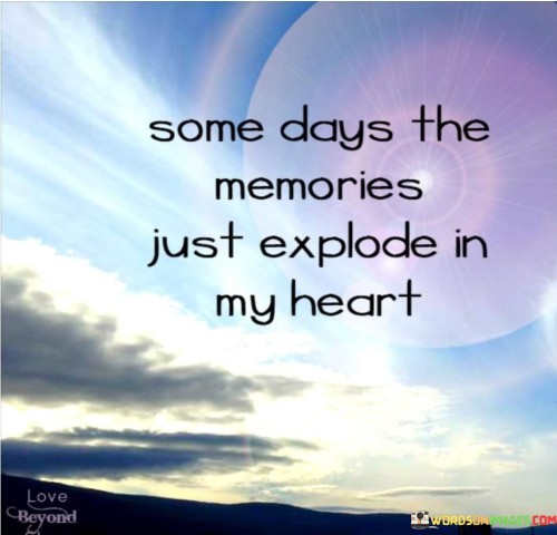 Some-Days-The-Memories-Just-Explode-My-Heart-Quotes.jpeg