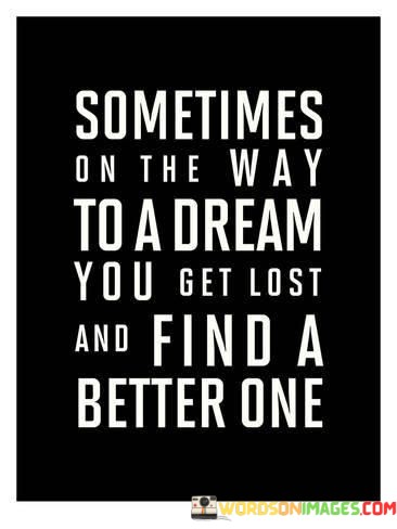 Sometimes-On-The-Way-To-A-Dream-You-Get-Lost-And-Quotes.jpeg