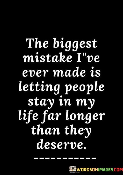 The-Biggest-Mistake-Ive-Ever-Made-Is-Letting-People-Stay-In-My-Quotes.jpeg