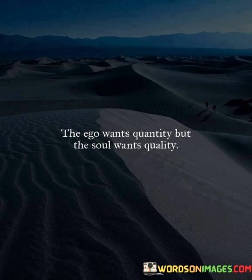The-Ego-Wants-Quantity-But-The-Soul-Wants-Quality-Quotes.jpeg