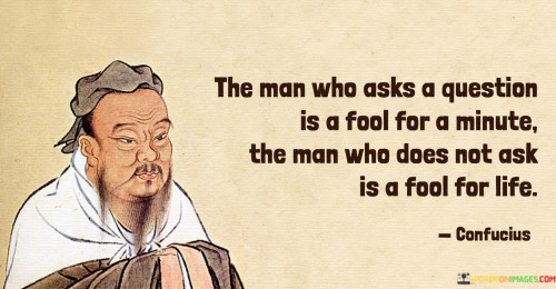 The-Man-Who-Asks-A-Question-Is-A-Fool-For-A-Minute-The-Quotes.jpeg
