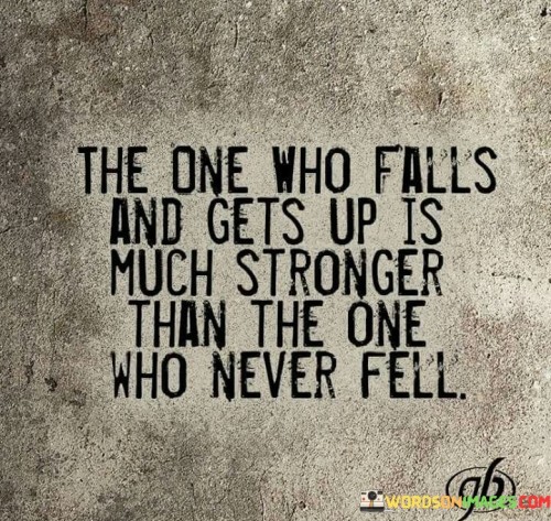 The-One-Who-Falls-Much-Gets-Up-Is-Much-Stronger-Than-The-One-Who-Quotes.jpeg