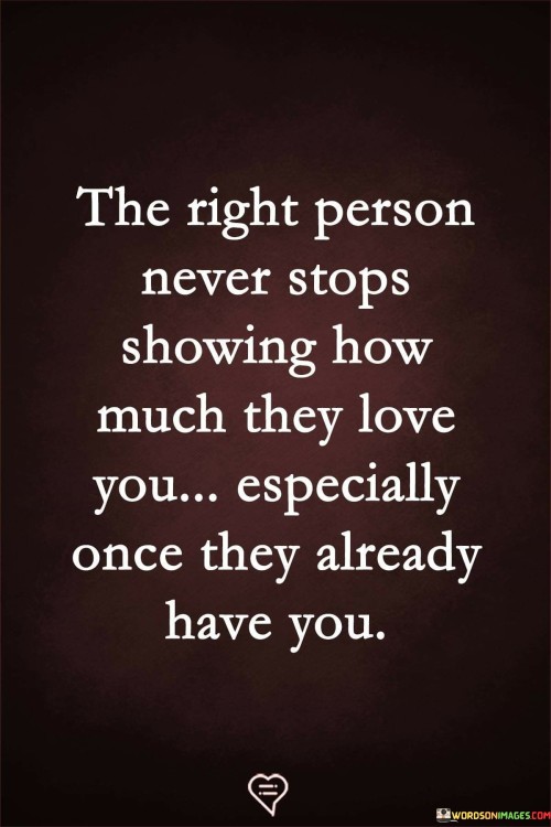 The-Right-Person-Never-Stops-Showing-How-Much-They-Love-You-Especially-Once-They-Already-Quotes.jpeg