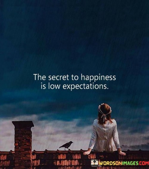 The-Secret-To-Happiness-Is-Low-Expectations-Quotes.jpeg
