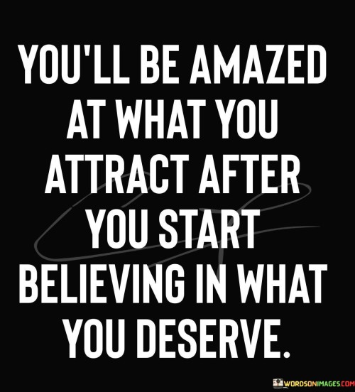 Youll-Be-Amazed-At-What-You-Attract-After-You-Start-Believing-Quotes.jpeg