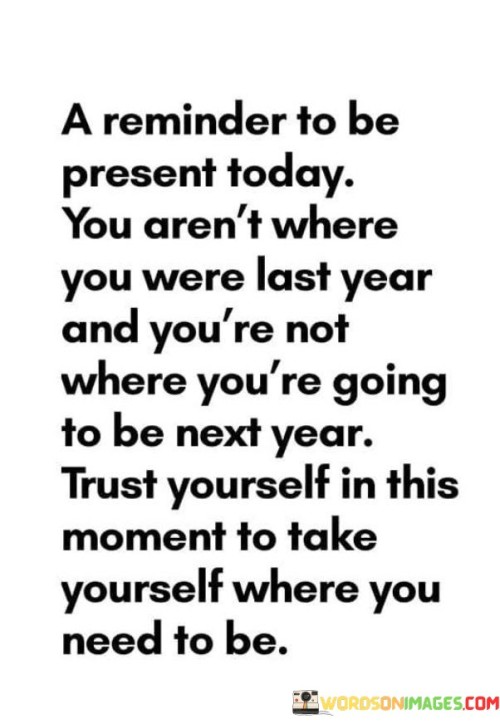 A-Reminder-To-Be-Present-Today-You-Arent-Where-You-Were-Quotes.jpeg