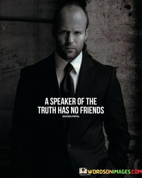 A-Spearker-Of-The-Truth-Has-No-Friends-Quotes.jpeg