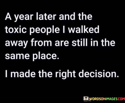 A-Year-Later-And-The-Toxic-People-I-Walked-Away-From-Are-Still-Quotes.jpeg