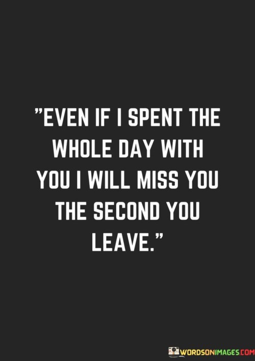 Even-If-I-Spent-The-Whole-Day-With-You-I-Will-Miss-You-The-Second-You-Leave-Quotes.jpeg