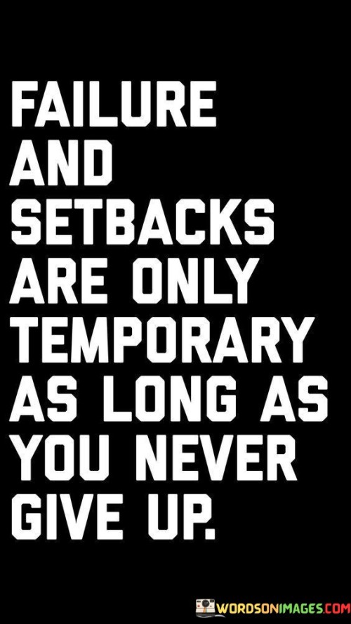 Failure-And-Setbacks-Are-Only-Temporary-As-Long-As-You-Never-Give-Up-Quotes.jpeg