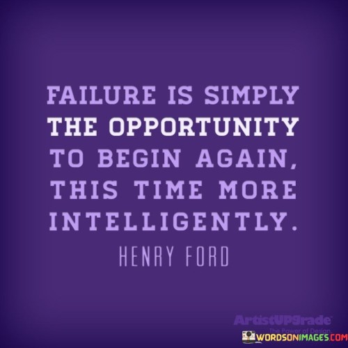 Failure-Is-Simply-The-Opportunity-To-Begin-Again-This-Time-More-Intelligently-Quotes.jpeg