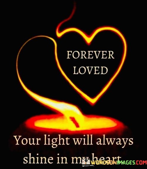 Forever-Loved-Your-Light-Will-Always-Shine-In-My-Heart-Quotes.jpeg