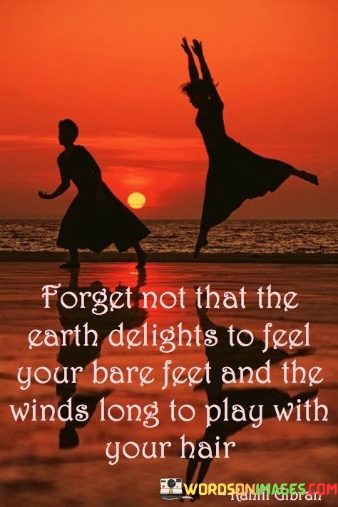 Forget-Not-That-The-Earth-Delights-To-Feel-Your-Bare-Feet-And-The-Quotes.jpeg