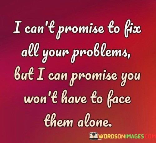 I-Cant-Promise-To-Fix-All-Your-Problems-But-I-Can-Promise-Quotes.jpeg