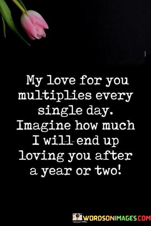 My-Love-For-You-Multiplies-Every-Single-Day-Imagine-How-Much-Quotes.jpeg
