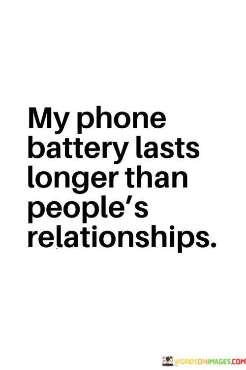 My-Phone-Battery-Lasts-Longer-Than-Peoples-Relationships-Quotes.jpeg