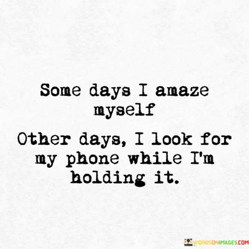 Some-Days-I-Amaze-Myself-Other-Days-I-Look-For-Quotes.jpeg
