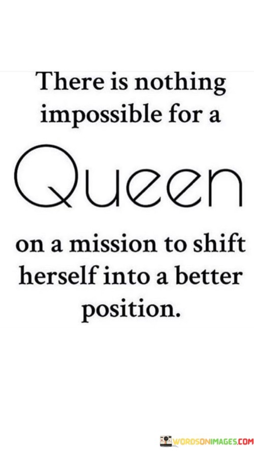 There-Is-Nothing-Impossible-For-Qeen-On-A-Mission-To-Shift-Herself-Quotes.jpeg