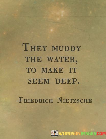 They-Muddy-He-Water-To-Make-It-Seem-Deep-Quotes.jpeg